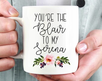 You're the Blair to my Serena Mug, Best Friend Mug, Gift for Best Friend, Bestie Gift, Gossip Girl Mug, Cute Mug, Coffee Mug, Birthday, Cup
