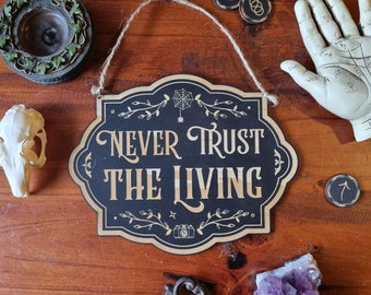 Never Trust the Living Sign // Halloween Witchy Magickal Decor Sign
