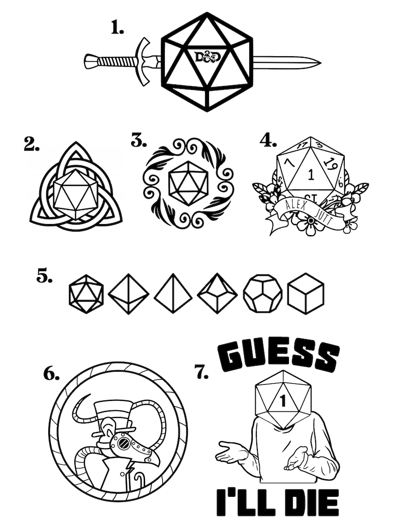 May include: A black and white illustration of seven different dice designs. The first design is a D20 with a sword through it. The second design is a D20 inside a Celtic knot. The third design is a D20 inside a circle of swirls. The fourth design is a D20 with flowers and a banner that says "Alex Jutt". The fifth design is five different dice shapes. The sixth design is a steampunk-style character with a top hat and a monocle. The seventh design is a person with a D20 for a head and the text "Guess I'll Die".
