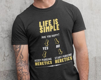 Heretics Shirt - Life is Simple Space Marines Quote