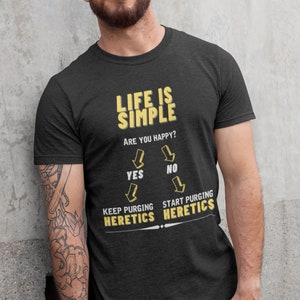 Heretics Shirt - Life is Simple Space Marines Quote