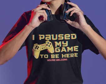 Gift for Gamer, Funny Gamer T-Shirt, Paused My Game to Be Here