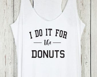 I do it for the Donuts Tank, I do it for the Donuts Shirt, Donut Shirt, Workout Tank, Fitness Tank, Fitness, Yoga, Running Shirt, Gym Tank