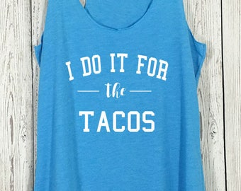 I do it for the Tacos Tank, I do it for the Tacos Shirt, Tacos Shirt, Workout Tank, Fitness Tank, Fitness, Yoga, Running Shirt, Gym Tank