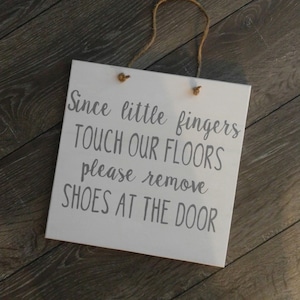Since Little Fingers Touch Our Floors Please Remove Shoes At The Door wooden rustic plague sign  / Farmhouse / 11" x 11" wall hanging decor