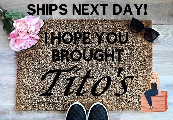 I Hope You Brought Titos - Titos Doormat - Titos Welcome Mat
