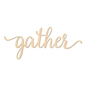 May include: Wooden sign with the word "gather" written in a cursive font.