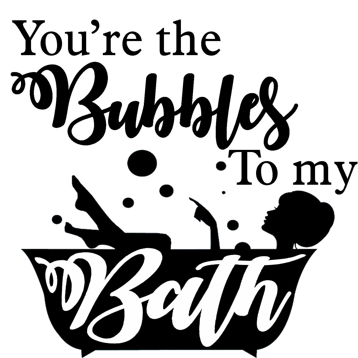 You're the Bubbles to My Bath Bathroom Decor Graphic File Etsy