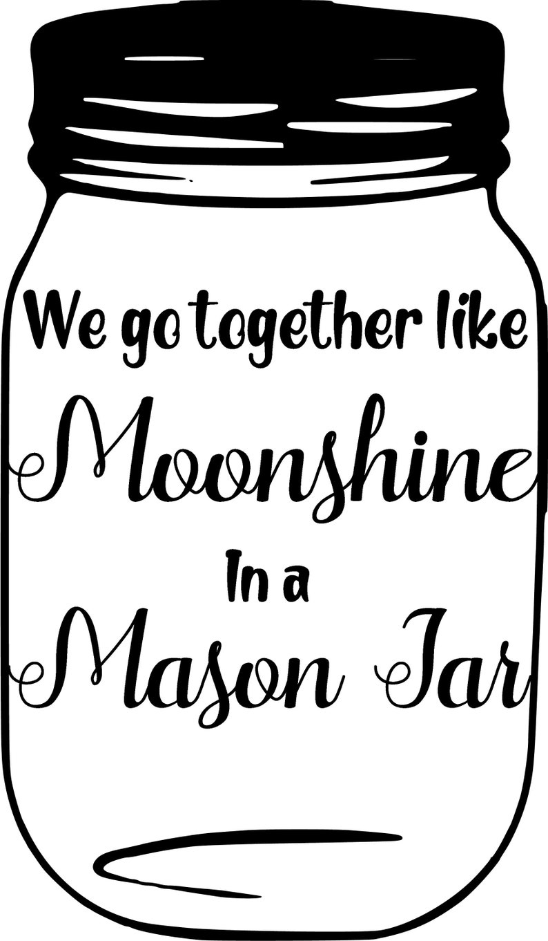 Download We Go Together Like Moonshine In A Mason Jar SVG Cut File ...