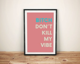 Don't Kill My Vibe - printable, digital poster