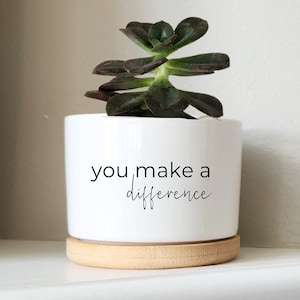 You Make a Difference, Gift for Mentor, Leader, Coach, Personalized Succulent Planter, Mini Plant Pot, Difference Maker, Inspirational Gift