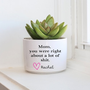 Funny Mother's Day Gift, Personalized Planter For Mom, Mom You Were Right, Funny Planter, Custom Gift, Succulent Gift, Mom Birthday Gift image 1