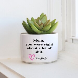 Mom You Were Right About, Funny Gift for Mom, Personalized Planter Gift for Mom, Live Succulent Gift, Small Planter, Desk Planter