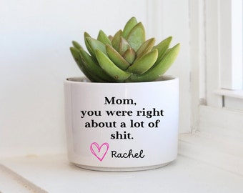 Funny Mother's Day Gift, Personalized Planter For Mom, Mom You Were Right, Funny Planter, Custom Gift, Succulent Gift, Mom Birthday Gift