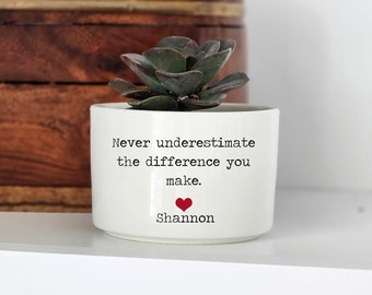 Gift for Mentor, Gift for Teacher, Custom Planter, Personalized Succulent Planter, Never Underestimate the Difference You Make, Desk Planter