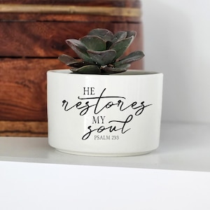 He Restores My Soul, Psalm 23:3, Custom Planter, Mini Live Succulent Planter, Scripture Gift, Encouraging Gift, Christian Gift for Friend