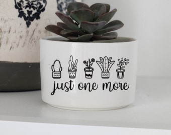 Never Enough Plants, Just One More, Succulent Pots, Succulent Planter, Funny Plant Pot, Mini Succulent Planter, Funny Planter, Plant Lover