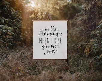 Christian Wall Art, In the Morning When I Rise Give Me Jesus, Hanging Canvas Sign, Inspirational Signs, Bedroom Wall Decor