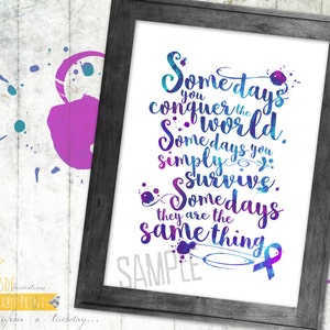 May include: A watercolor print with a purple, blue, and teal color scheme. The print features the text "Somedays you conquer the world. Somedays you simply survive. Somedays they are the same thing." with a purple ribbon at the bottom. The text "SAMPLE" is also visible at the bottom of the print.