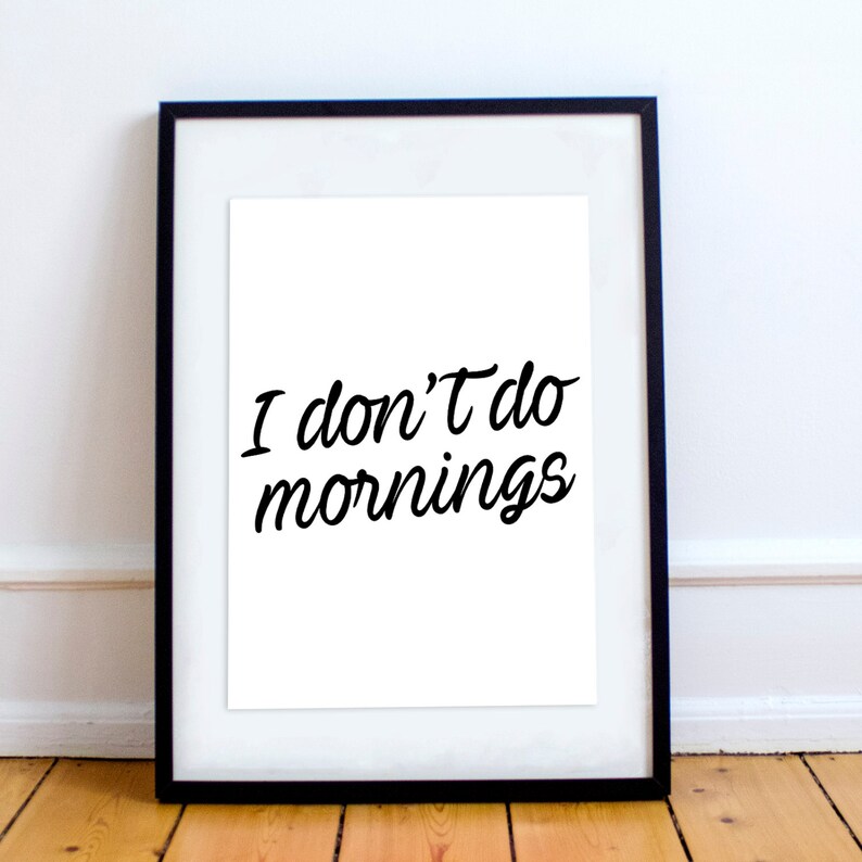 I Don/'t do Mornings Wall Art Frame Poster STP199