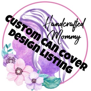 May include: A circular design with the text "Handcrafted Mommy" in cursive, surrounded by a pink ring. The design features silhouettes of a mother and child in purple, with floral accents and the text "custom CAN cover DESIGN LISTING".