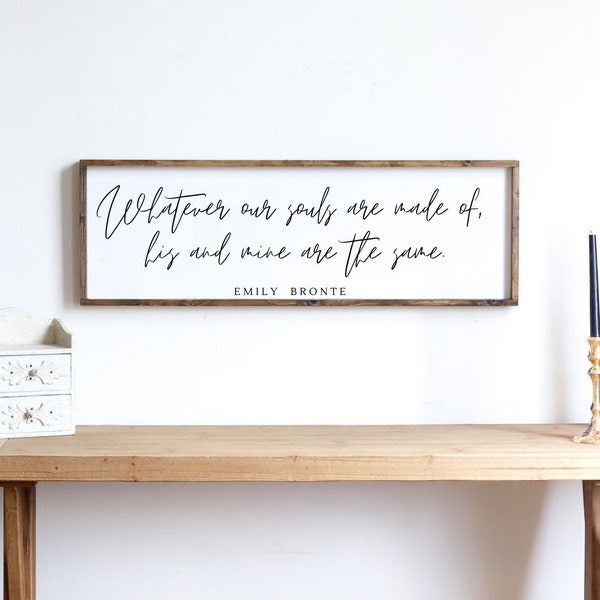 Whatever our Souls Are Made of Sign | Above the bed wood framed sign | Modern Farmhouse decor | Emily Bronte Quote Wall decor