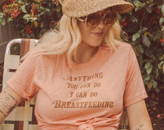 Anything You Can Do I Can Do Breastfeeding | Top Knot Goods Breastfeeding New Mother Vintage 70s Gift For Her T-Shirt