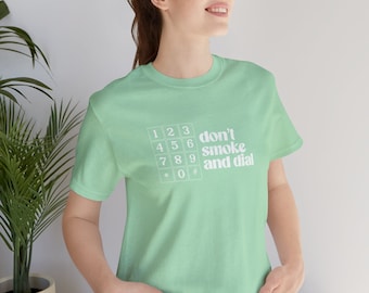 Don't Smoke and Dial | Top Knot Goods Funny Unisex 420 Marijuana Stoner Gift Weed T-Shirt