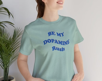 Be My Dopamine Rush | Top Knot Goods 70s Vintage Inspired Relationship Lover Unisex Graphic T-Shirt