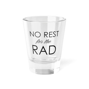 No Rest for the Rad | Top Knot Goods Clear High Quality 1.5oz Vodka Wedding Bridesmaids Groomsman Shot Glass