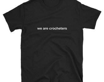 Short-Sleeve Unisex T-Shirt - We Are Crocheters | Gift Idea for Crochet Addict, Enthusiast and Yarn Lover