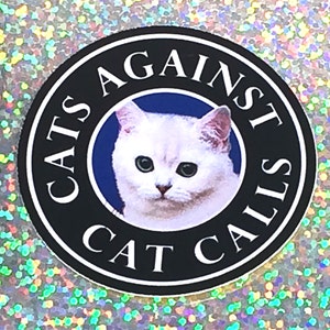 Cats Against Cat Calls Laptop Sticker, Vinyl Sticker, Phone Case Sticker, iPad Sticker, Skateboard Sticker, Waterproof Sticker image 1