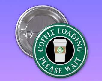 Coffee Loading 1 1/4 Inch Pin-back button, Backpack pin, backpack Button