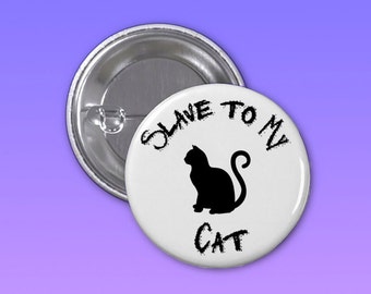 Slave To My Cat Pin, Backpack Pin, Pinback Button, Tumblr Pin, Lapel Pin, Cat Lover Gift, Funny Button