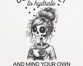Funny Sarcastic Skeleton PNG: Hydrate, Mind Your Business (Digital Download)