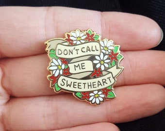 Floral Enamel Pin Badge - Don't Call Me Sweetheart - Gold Metal