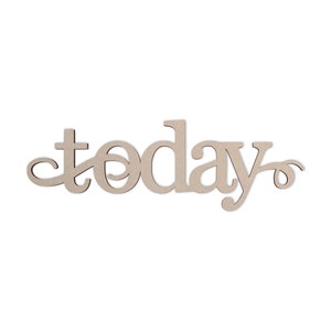 Wall Art Word Cutout &quot;Today&quot; - Cutout, Home Decor, Unfinished and Available from 4 to 42 Inches Wide
