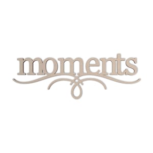 MOMENTS Wall Decor Word - Cutout, Home Decor, Unfinished and Available in Many Sizes