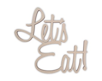 Kitchen/ Bakery &quot;LET&#39;S EAT&quot; - Cutout, Home Decor, Unfinished and Available from 4 to 42 Inches Wide