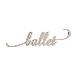Ballet Wall Decor Word - Cutout, Home Decor, Unfinished and Available in Many Sizes Wide