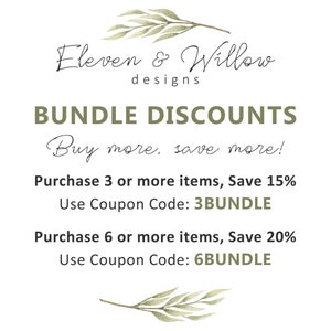 May include: A graphic with green foliage and the text "Eleven & Willow designs" at the top. The text "BUNDLE DISCOUNTS" is in large, bold letters. The text "Buy more, save more!" is in cursive. The text "Purchase 3 or more items, Save 15% Use Coupon Code: 3BUNDLE" is in black text. The text "Purchase 6 or more items, Save 20% Use Coupon Code: 6BUNDLE" is in black text.