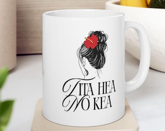 Tita Hea No Kea Ceramic Mug, Hawaiian Gift (11oz, 15oz)