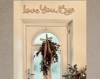 Love You, Bye Hallway Above Door Sign - VARIOUS COLOURS & SIZES Available - Wall Art - Home Decor - Quote Sign - Home Entrance Entryway Sign