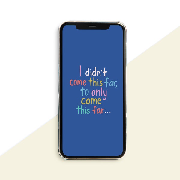 Phone wallpaper | I Didn't Come This Far, To Only Come This Far | Inspiring Quotes | Original Lettering