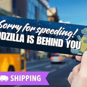 Funny Godzilla Bumper Sticker, Sorry For Speeding Godzilla Is Behind You, Godzilla Merchandise, Cute Godzilla Sticker, Kaiju Fan Stickers