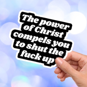 Exorcism Vinyl Decal Stickers - The Power Of Christ Compels You, Waterproof Sarcastic Sticker, Funny Religious Sticker, Rude Religious Gift