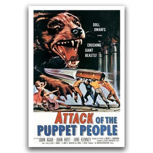 May include: A vintage movie poster for "Attack of the Puppet People." The poster features a large, snarling bear-like creature with a knife and a group of people. Text includes "Doll Dwarfs Versus The Crushing Giant Beasts!"