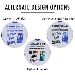 May include: Three design options for a t-shirt featuring a blue TARDIS and the text "A woman's place is anywhere she wants, in time and space."