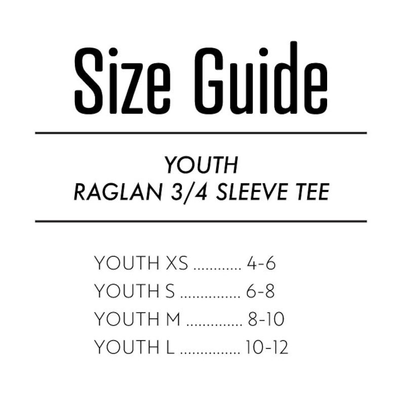 May include: Size guide for youth raglan 3/4 sleeve tee shirts. Sizes XS through L with corresponding age ranges: XS (4-6), S (6-8), M (8-10), L (10-12).