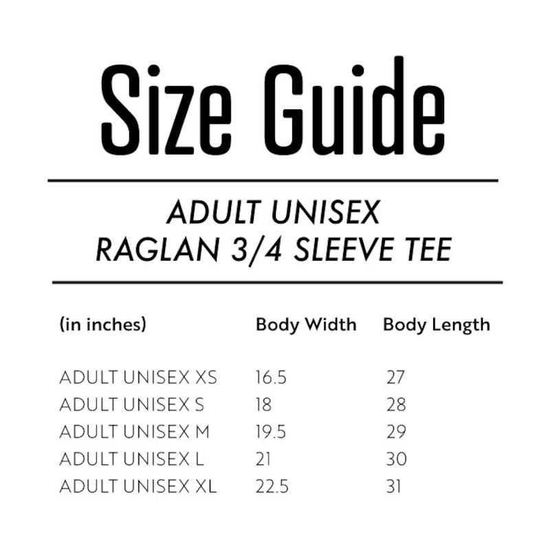 May include: Size guide for adult unisex raglan 3/4 sleeve tee shirts. The chart shows body width and length in inches for sizes XS, S, M, L, and XL.